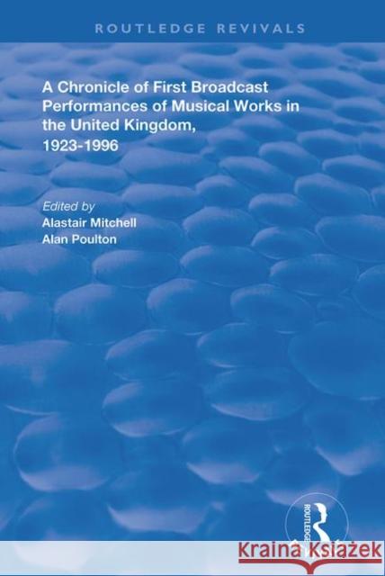 A Chronicle of First Broadcast Performances of Musical Works in the United Kingdom, 1923-1996 Mitchell, Alastair 9781138635456 Routledge - książka