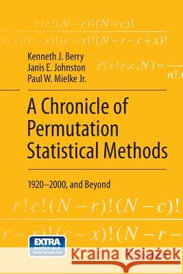 A Chronicle of Permutation Statistical Methods: 1920-2000, and Beyond Berry, Kenneth J. 9783319343822 Springer - książka