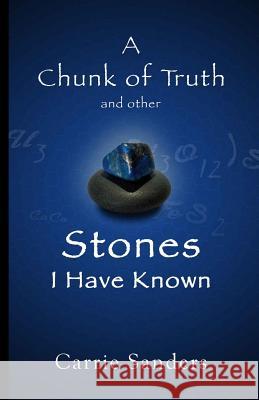 A Chunk of Truth and other Stones I Have Known Sanders, Carrie 9781507648568 Createspace - książka