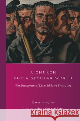 A Church for a Secular World: The Development of Klaas Schilder's Ecclesiology Marinus d 9789004739734 Brill - książka