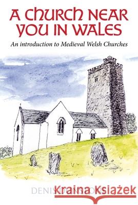 A Church Near You in Wales: An introduction to medieval Welsh churches Denis Dunstone 9781800995987 Y Lolfa - książka