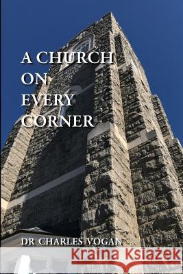 A Church on Every Corner Dr Charles Vogan 9781986178259 Createspace Independent Publishing Platform - książka