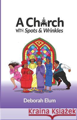 A Church with Spots and Wrinkles Deborah Elum 9780990342243 All That Productions, Incorporated - książka