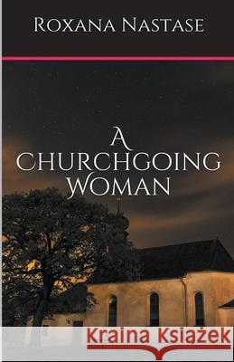 A Churchgoing Woman Roxana Nastase 9781386139805 Scarlet Leaf Publishing House - książka