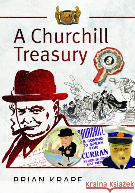 A Churchill Treasury: Sir Winston’s Public Service through Memorabilia Brian E Krapf 9781399017015 Pen & Sword Books Ltd - książka