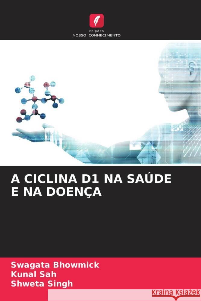 A Ciclina D1 Na Sa?de E Na Doen?a Swagata Bhowmick Kunal Sah Shweta Singh 9786207210015 Edicoes Nosso Conhecimento - książka