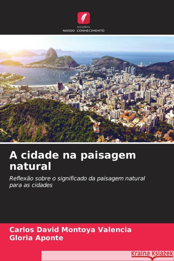 A cidade na paisagem natural Carlos David Montoy Gloria Aponte 9786207109364 Edicoes Nosso Conhecimento - książka