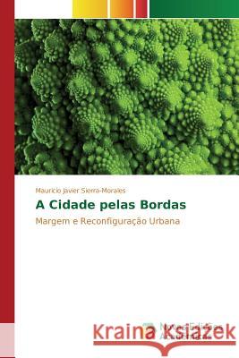 A Cidade pelas Bordas Sierra-Morales Mauricio Javier 9783841710826 Novas Edicoes Academicas - książka