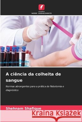 A ciência da colheita de sangue Shafique, Shehnam 9786209784835 Edições Nosso Conhecimento - książka