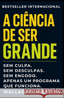 A Ciência De Ser Grande: Como Pensar Grande, Agir Com Propósito e Alcançar Resultados Nigro, Napoleon, D. Wattles, Wallace 9798270472566 Independently Published - książka