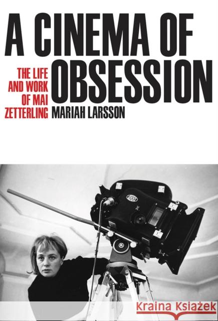 A Cinema of Obsession: The Life and Work of Mai Zetterling Mariah Larsson 9780299322304 University of Wisconsin Press - książka