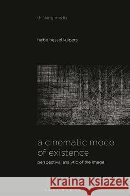 A Cinematic Mode of Existence Halbe Hessel (University of Amsterdam, the Netherlands) Kuipers 9798216373094 Bloomsbury Publishing Plc - książka