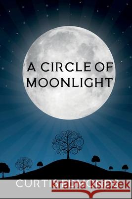 A Circle of Moonlight Curtis Edmonds 9781734046441 Scary Hippopotamus Books - książka