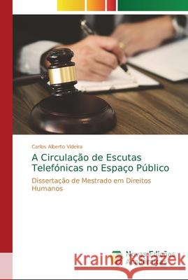 A Circulação de Escutas Telefónicas no Espaço Público Videira, Carlos Alberto 9786139602964 Novas Edicioes Academicas - książka