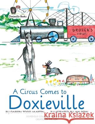A Circus Comes to Doxieville Darrin Todd Martin, Jan Row 9780999856925 Proving Press - książka