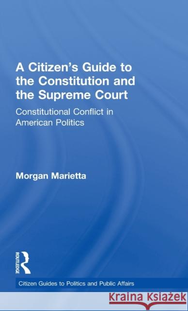 A Citizen's Guide to the Constitution and the Supreme Court: Constitutional Conflict in American Politics Marietta, Morgan 9780415843799 Routledge - książka
