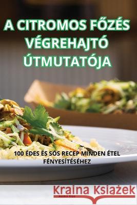 A Citromos FŐzes Vegrehajto Utmutatoja Aniko Kiss   9781835318751 Aurosory ltd - książka
