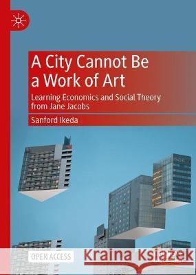 A City Cannot Be a Work of Art Sanford Ikeda 9789819953646 Springer Nature Singapore - książka