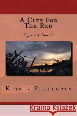 A City For The Red Kristy Pellegrin 9781505878356 Createspace Independent Publishing Platform - książka