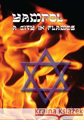 A City in Flames: Yizkor (Memorial) Book of Yampol, Ukraine Leon Gellman Judy Wolkovitch 9781939561183 Jewishgen.Inc - książka