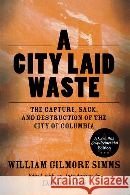 A City Laid Waste: The Capture, Sack, and Destruction of the City of Columbia William Gilmore Simms David Aiken 9781611170030 University of South Carolina Press - książka