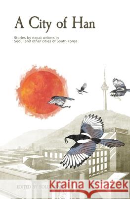 A City of Han: Stories by expat writers in South Korea Eliot Olesen Ron Bandun Ted Snyder 9780578678290 Sollee Bae - książka