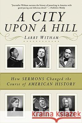A City Upon a Hill: How Sermons Changed the Course of American History Witham, Larry 9780061338120 HarperOne - książka