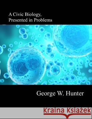 A Civic Biology George W. Hunter 9781974163083 Createspace Independent Publishing Platform - książka