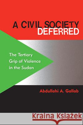 A Civil Society Deferred: The Tertiary Grip of Violence in the Sudan Gallab, Abdullahi a. 9780813044460 University Press of Florida - książka