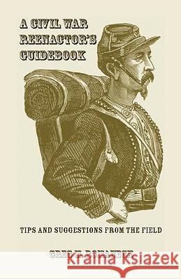 A Civil War Reenactor's Guidebook Greg M. Romaneck 9780788443633 Heritage Books - książka