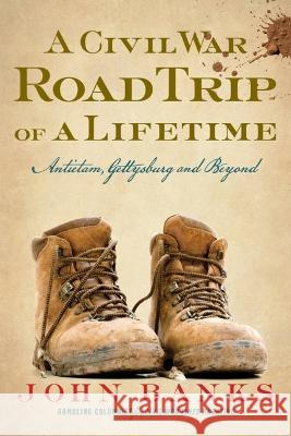 A Civil War Road Trip of a Lifetime: Antietam, Gettysburg, and Beyond John Banks 9781734627671 Gettysburg Publishing - książka