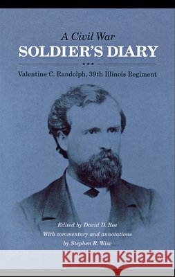 A Civil War Soldier's Diary: Valentine C. Randolph, 39th Illinois Regiment Randolph, Valentine C. 9780875803432 Northern Illinois University Press - książka