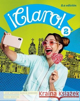 A¡Claro! Second Edition: 2: A¡Claro! 2.a ediciA³n Student Book 2 JosA© Antonio GarcA­a SA¡nchez 9781382092661 Oxford University Press - książka