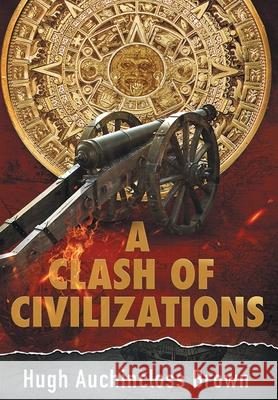A Clash of Civilizations: An Alternate History Novel Hugh Auchincloss Brown 9781662450495 Page Publishing, Inc. - książka