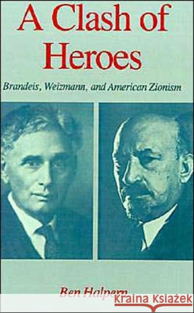 A Clash of Heroes: Brandeis, Weizmann, and American Zionism Halpern, Ben 9780195040623 Oxford University Press - książka