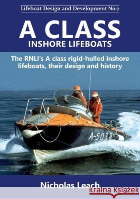 A CLASS INSHORE LIFEBOATS: The RNLI’s A class rigid-hulled inshore lifeboats, their design and history Nicholas Leach 9781909540224 Foxglove Publishing Ltd - książka