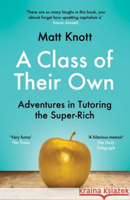 A Class of Their Own: Adventures in Tutoring the Super-Rich Matthew Hammett Knott 9781398701908 Orion Publishing Co - książka