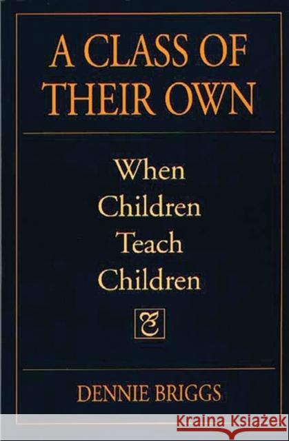 A Class of Their Own: When Children Teach Children Briggs, Dennie 9780897895507 Bergin & Garvey - książka