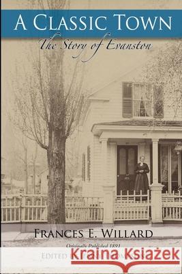 A Classic Town: The Story of Evanston Jenny Thompson, Frances E Willard 9780990657408 Jenny Thompson - książka
