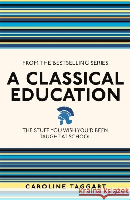 A Classical Education: The Stuff You Wish You'd Been Taught At School Caroline Taggart 9781782430100 Michael O'Mara Books Ltd - książka
