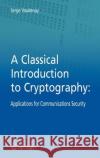 A Classical Introduction to Cryptography: Applications for Communications Security Vaudenay, Serge 9780387254647 Springer