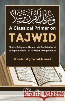 A Classical Primer on Tajwid: With points from Ibn Al Jazari's Muqaddimah Sheikh Sulayman Al Jamzuri   9789394834873 Dar UL Thaqafah - książka