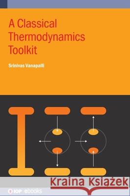 A Classical Thermodynamics Toolkit Dr Srinivas (University of Twente (Netherlands)) Vanapalli 9780750360272 Institute of Physics Publishing - książka
