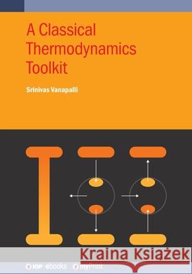 A Classical Thermodynamics Toolkit Srinivas Vanapalli 9780750360302 Institute of Physics Publishing - książka