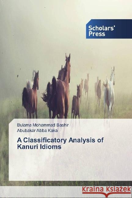 A Classificatory Analysis of Kanuri Idioms Mohammad Bashir, Bulama; Abba Kaka, Abubakar 9783330653900 Scholar's Press - książka
