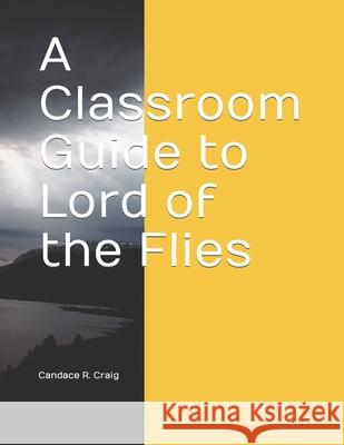 A Classroom Guide to Lord of the Flies Candace R Craig 9798481998046 Independently Published - książka