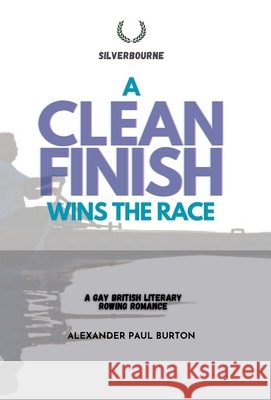 A Clean Finish Wins The Race: Gay British Literary Rowing Romance Alexander Paul Burton 9781997067030 Tremolo A Tiempo Design House - książka