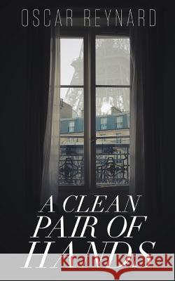 A Clean Pair of Hands Oscar Reynard 9781909477872 Clink Street Publishing - książka