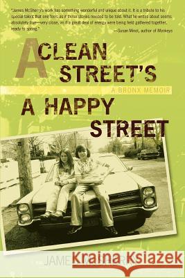 A Clean Street's A Happy Street: A Bronx Memoir McSherry, James 9781583488638 iUniverse Star - książka