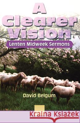 A Clearer Vision: Lenten Midweek Sermons David Belgum 9780788015373 CSS Publishing Company - książka